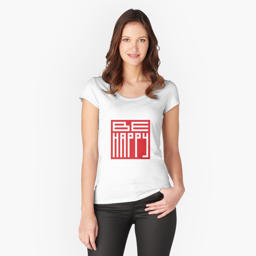 be happy Fitted Scoop T-Shirt