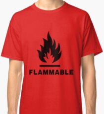 Flammable Classic T-Shirt