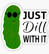 Just Dill With It Sticker