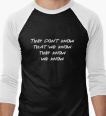 They don't know that we know... Men's Baseball ¾ T-Shirt