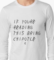 If your reading this bring chipotle Long Sleeve T-Shirt