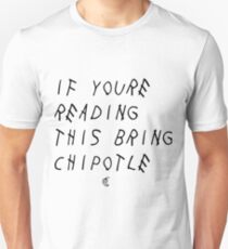 If your reading this bring chipotle Unisex T-Shirt