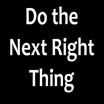 Artwork thumbnail, Do the Next Right Thing  - AA Saying by notstuff