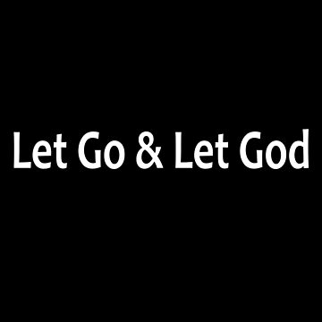 Artwork thumbnail, Let Go and Let God  - AA Saying by notstuff