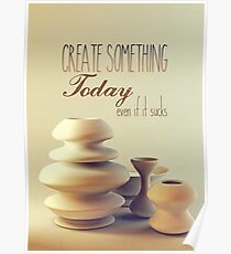 Pottery Still Life Create Something Today Even If It Sucks Poster