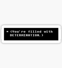 You're filled with DETERMINATION. Sticker