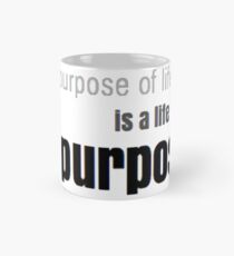 The purpose of life is the life of purpose Classic Mug