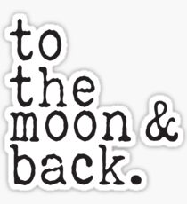 To The Moon and Back Sticker