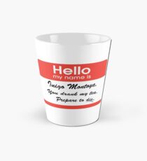 Hello. My Name Is Inigo Montoya.You drank my tea. Tall Mug