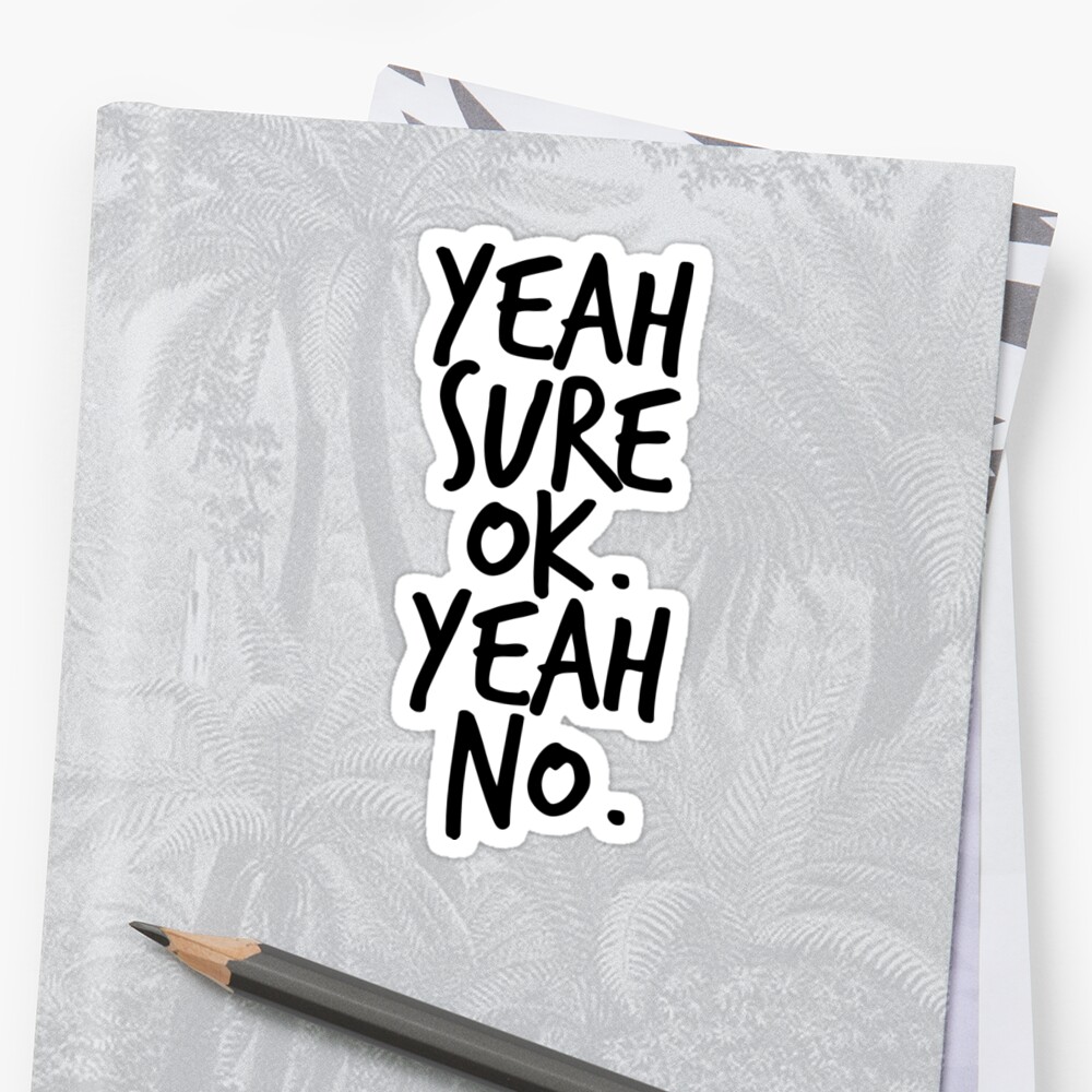 yeah-sure-ok-yeah-no-stickers-by-fulltimefangirl-redbubble