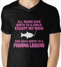 ALL MOMS GIVE BIRTH TO A CHILD EXCEPT MY MOM SHE GAVE BIRTH TO A FISHING LEGEND Men's V-Neck T-Shirt