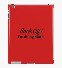 Back off! I'm doing math iPad Case/Skin