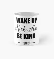 Wake up, kick ass, be kind, repeat Mug