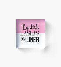 Lipstick, Lashes, & Liner Acrylic Block