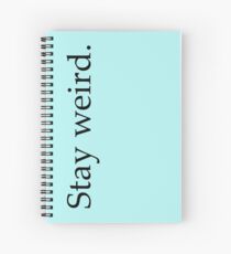 stay weird. Spiral Notebook