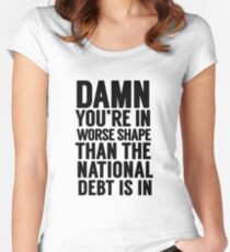 Cabinet Battle 1- "Damn, you're in worse shape than the national debt is in." Women's Fitted Scoop T-Shirt