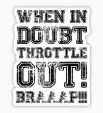 When In Doubt, Throttle Out! Braaap! Sticker