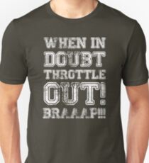 When In Doubt, Throttle Out! Braaap! Unisex T-Shirt