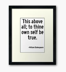 This above all; to thine own self be true. Framed Print
