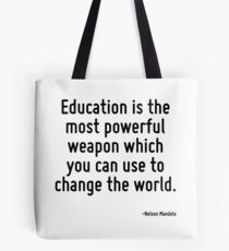 Education is the most powerful weapon which you can use to change the world. Tote Bag