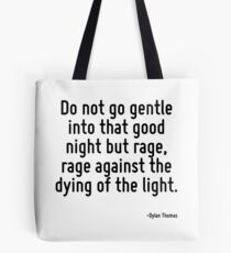 Geh nicht sanft in diese gute Nacht, sondern Wut, Wut gegen das Sterben des Lichts. Tote Bag