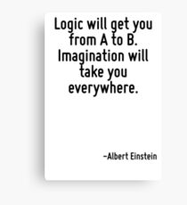 Logic will get you from A to B. Imagination will take you everywhere. Canvas Print