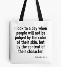 Ich schaue auf einen Tag, an dem die Menschen nicht an der Hautfarbe, sondern am Inhalt ihres Charakters gemessen werden. Tote Bag