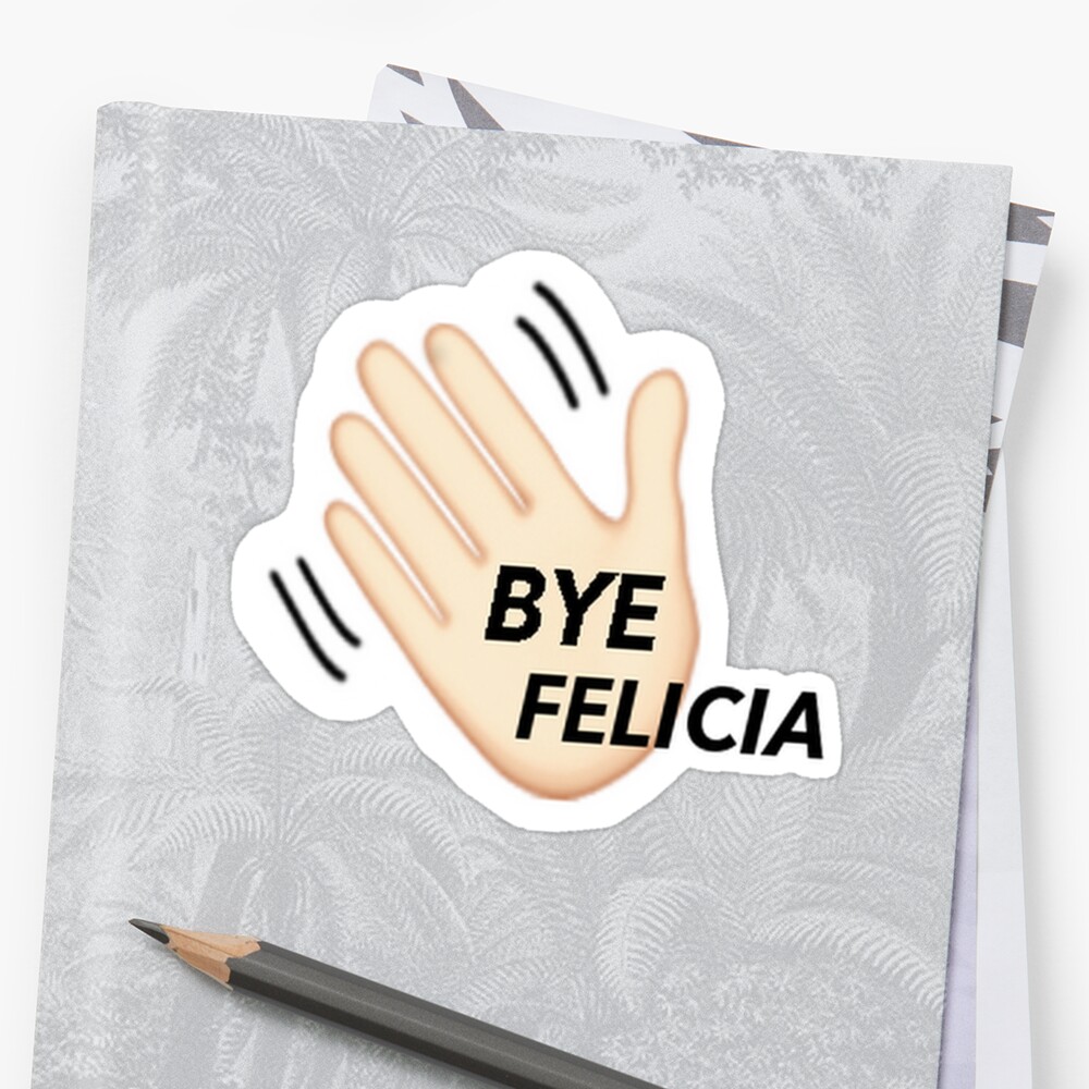 bye-felicia-stickers-by-elainerivergate-redbubble