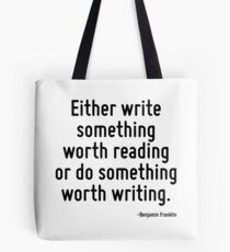 Schreib entweder etwas, das lesenswert ist oder tue etwas, das es wert ist geschrieben zu werden. Tote Bag