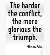 The harder the conflict, the more glorious the triumph. Poster