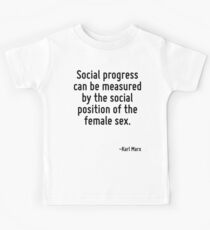 Social progress can be measured by the social position of the female sex. Kids Tee