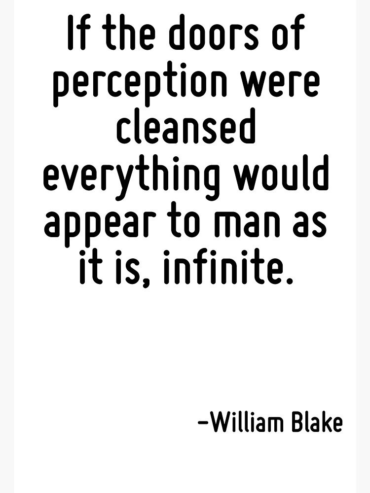 If The Doors Of Perception Were Cleansed Everything Would Appear
