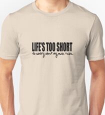 Life's too short Unisex T-Shirt