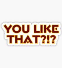 You Like That?!? Sticker