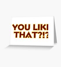 You Like That?!? Greeting Card