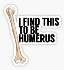 I find this humerus Sticker