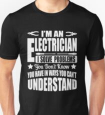 I'm an electrician, I solve problems! Unisex T-Shirt