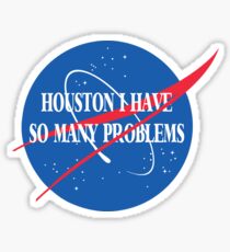 Houston, I Have So Many Problems Sticker