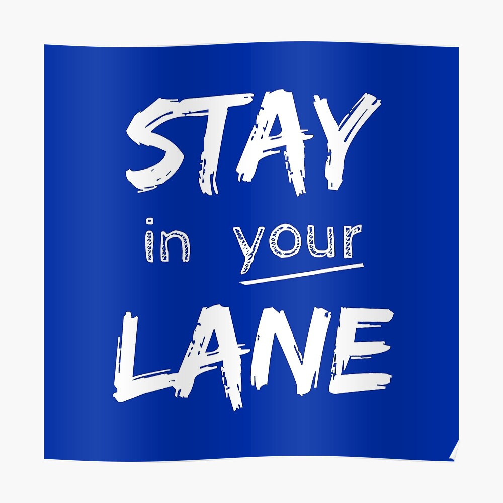 Stay In Your Lane Poster By BriannaCole Redbubble