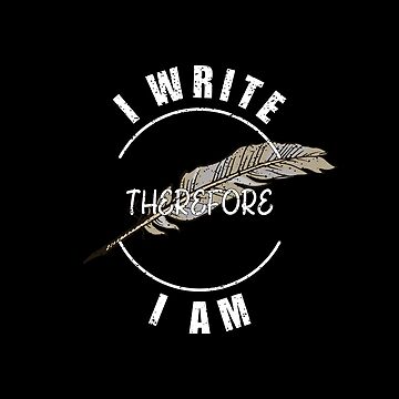 Artwork thumbnail, I Write Therefore I Am - for Writers by Mindful-Designs
