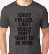 SORRY I'M LATE. Unisex T-Shirt