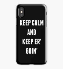Keep Calm And Keep Er' Goin' iPhone Case