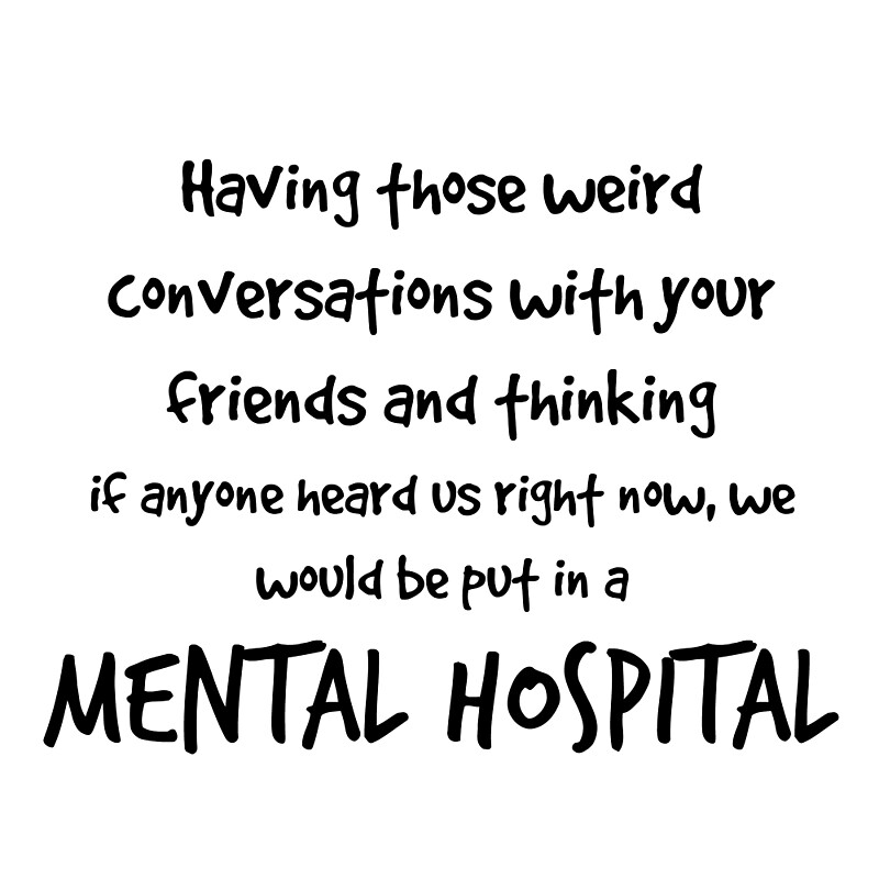 friendship-mental-hospital-quote-by-inspoalamode-redbubble