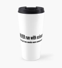 i NEVER run with scissors Travel Mug