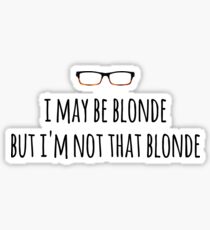 Felicity - I may be blonde Sticker