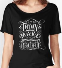 Today I Will Make Something Beautiful. Women's Relaxed Fit T-Shirt