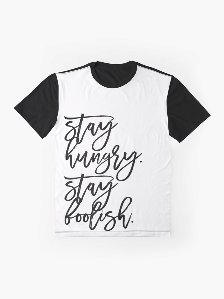 "Stay Hungry. Stay Foolish." Tshirt by emprintsstudio Redbubble