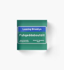"Fuhgeddaboudit", Brooklyn Road Sign, NYC Acrylic Block