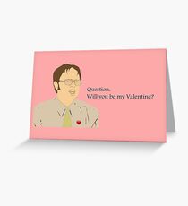 Dwight - Will you be my Valentine? Greeting Card