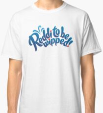 Reddi to be wipped! Classic T-Shirt